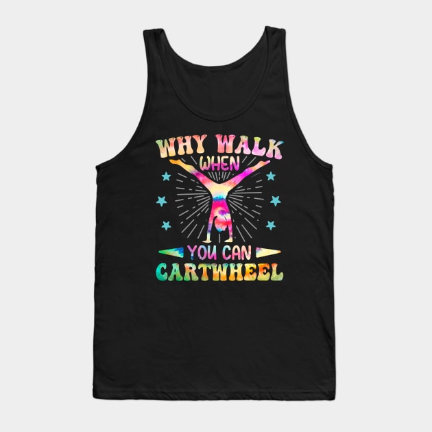 Why Walk When You Can Cartwheel Tumbling Gymnastics Tie Dye Tank Top by DenverSlade